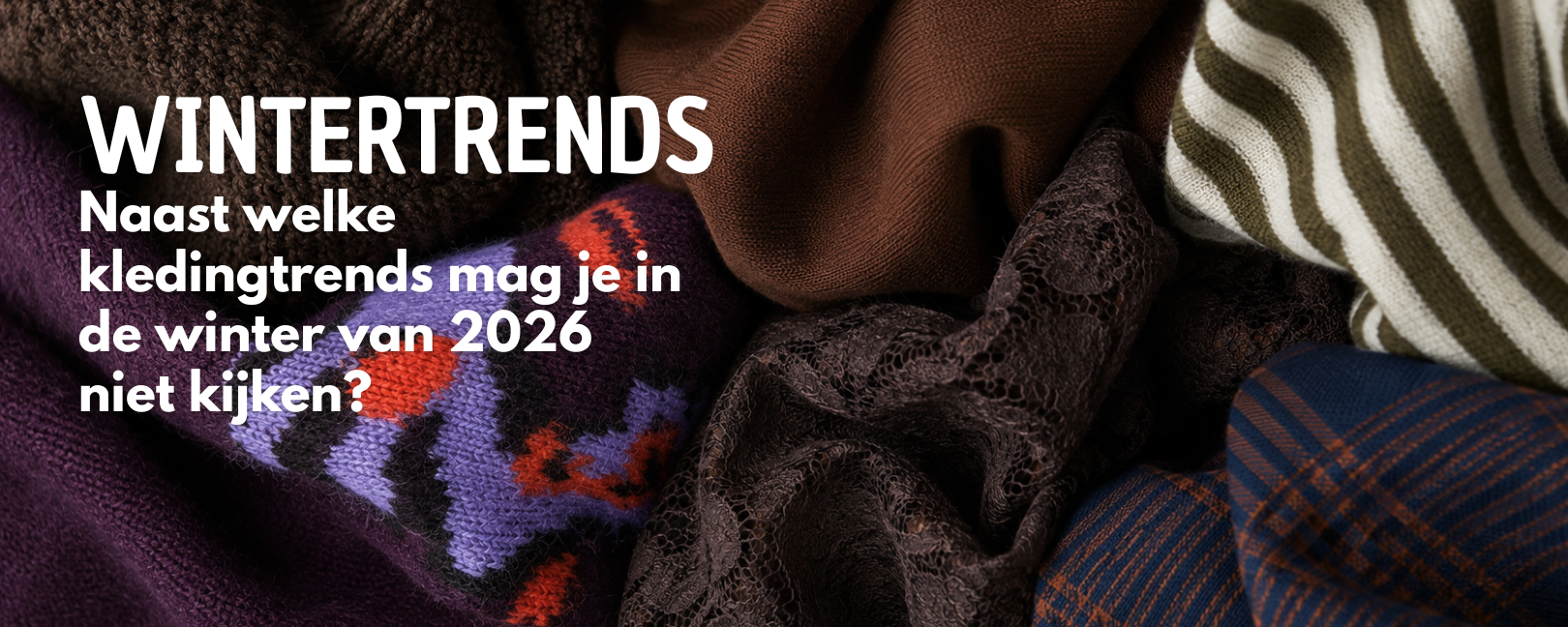 Naast welke kledingtrends mag je in de winter van 2026 niet kijken?